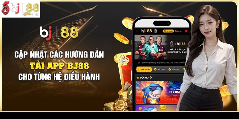 Các bước tải app BJ88 cho từng hệ điều hành Các bước tải app BJ88 cho từng hệ điều hành