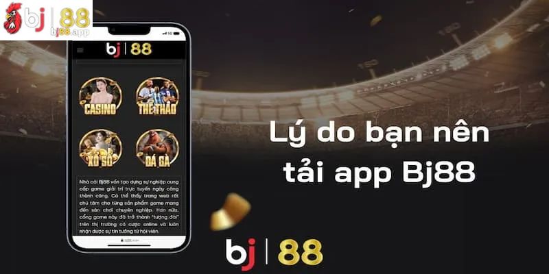 Lý do anh em nên download ứng dụng BJ88 cho điện thoại Lý do anh em nên download ứng dụng BJ88 cho điện thoại