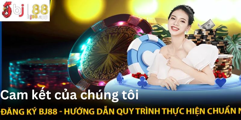 Cam kết uy tín và tận tâm nhất của đội ngũ Bj88 Cam kết uy tín và tận tâm nhất của đội ngũ Bj88