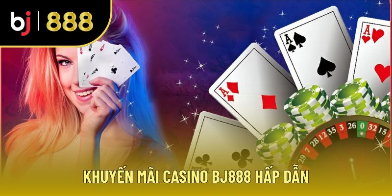 Giới Thiệu BJ888 - Casino Trực Tuyến Đẳng Cấp Thượng Lưu Khuyến mãi Casino BJ888 hấp dẫn