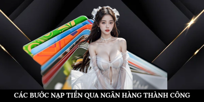 Các bước nạp tiền qua ngân hàng thành công