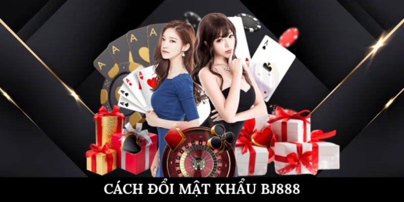 Cách đổi mật khẩu BJ888