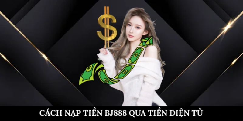 Cách nạp tiền BJ888 qua tiền điện tử