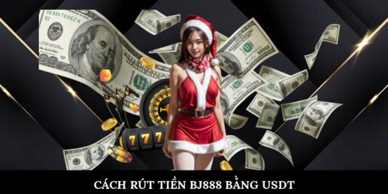 Cách rút tiền BJ888 bằng USDT