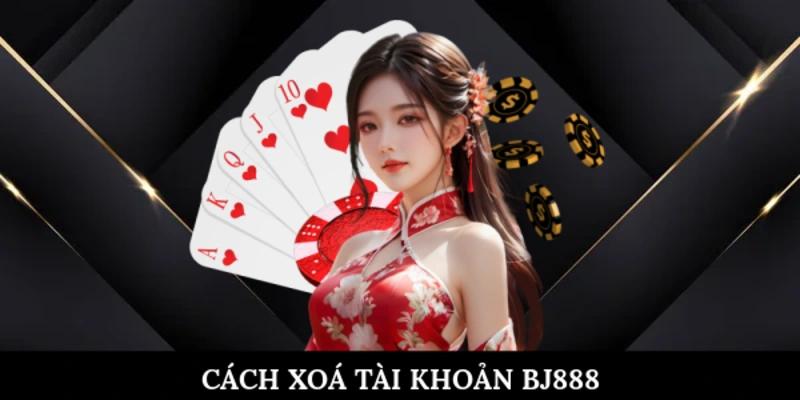 Cách xoá tài khoản BJ888